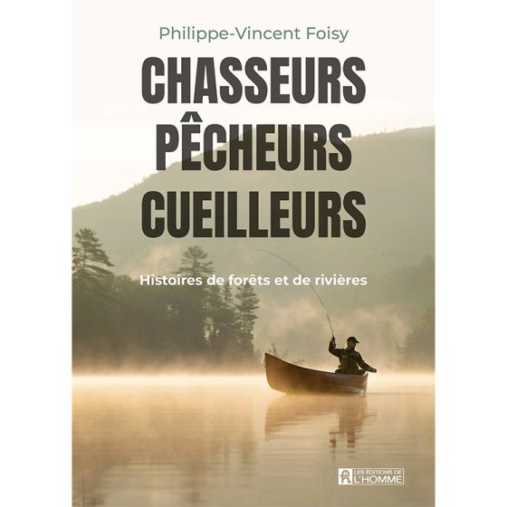 Livre Chasseurs Pêcheurs Cueilleurs Philippe-Vincent Foisy